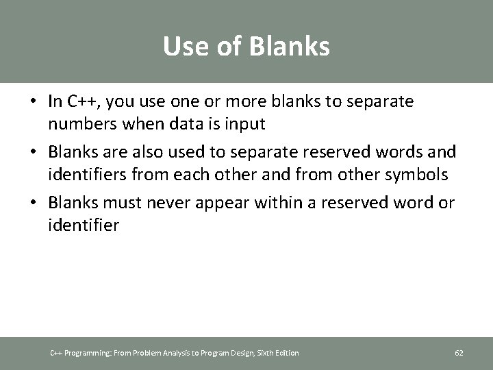 Use of Blanks • In C++, you use one or more blanks to separate