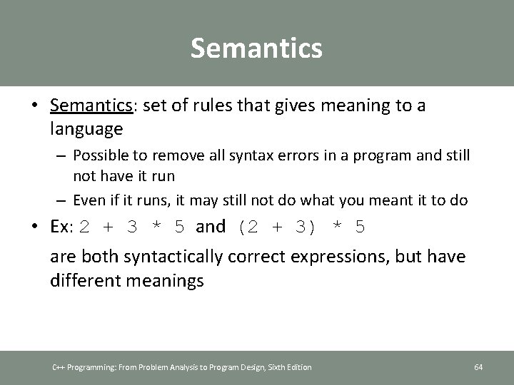 Semantics • Semantics: set of rules that gives meaning to a language – Possible