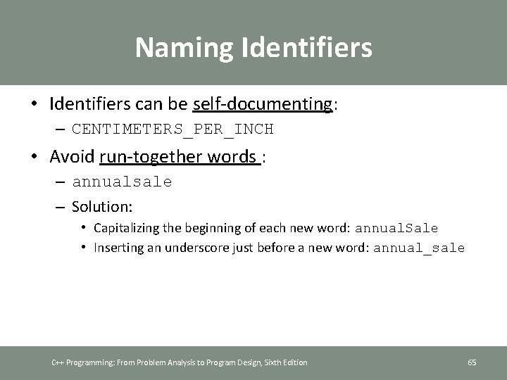 Naming Identifiers • Identifiers can be self-documenting: – CENTIMETERS_PER_INCH • Avoid run-together words :
