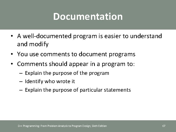 Documentation • A well-documented program is easier to understand modify • You use comments