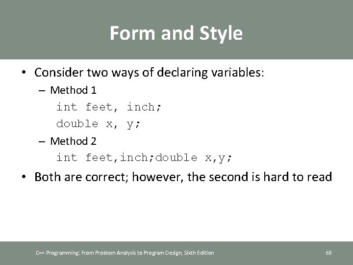 Form and Style • Consider two ways of declaring variables: – Method 1 int