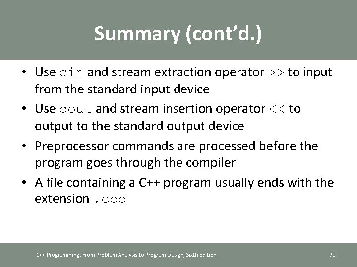 Summary (cont’d. ) • Use cin and stream extraction operator >> to input from
