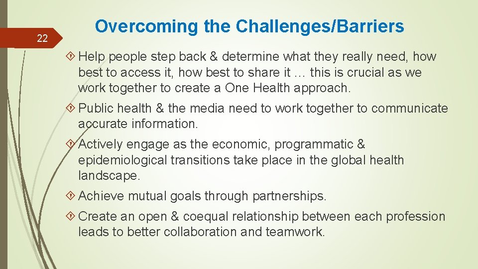 22 Overcoming the Challenges/Barriers Help people step back & determine what they really need,