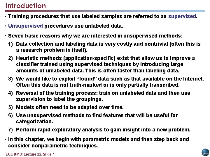 Introduction • Training procedures that use labeled samples are referred to as supervised. •