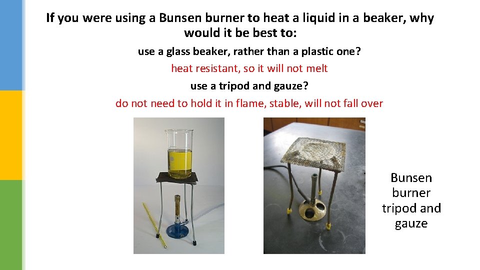 If you were using a Bunsen burner to heat a liquid in a beaker,