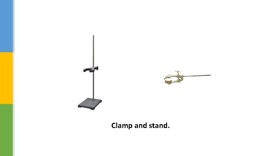 Clamp and stand. 