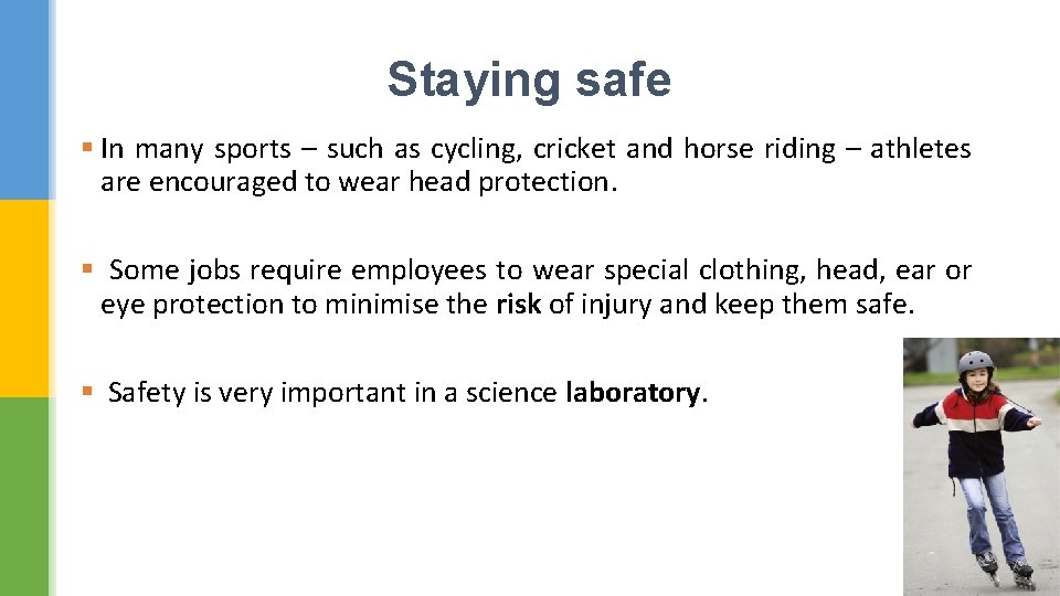 Staying safe § In many sports – such as cycling, cricket and horse riding