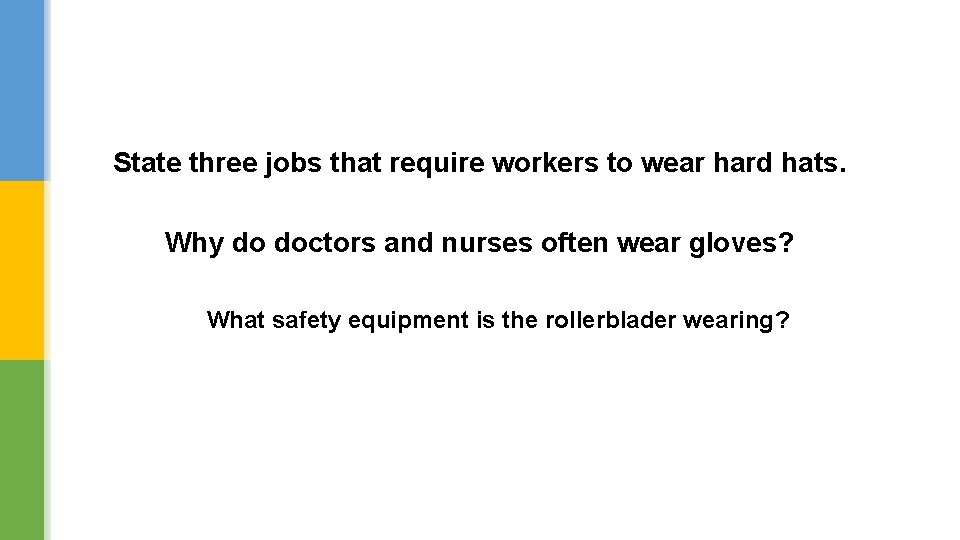 State three jobs that require workers to wear hard hats. Why do doctors and