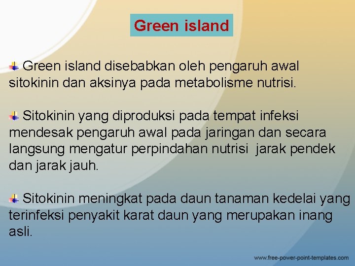Green island disebabkan oleh pengaruh awal sitokinin dan aksinya pada metabolisme nutrisi. Sitokinin yang