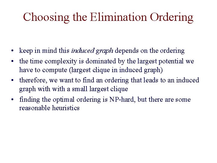 Choosing the Elimination Ordering • keep in mind this induced graph depends on the