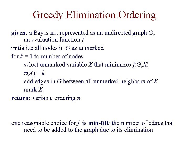 Greedy Elimination Ordering given: a Bayes net represented as an undirected graph G, an