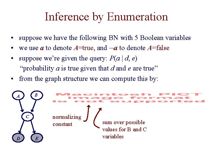 Inference by Enumeration • suppose we have the following BN with 5 Boolean variables