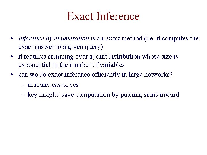 Exact Inference • inference by enumeration is an exact method (i. e. it computes