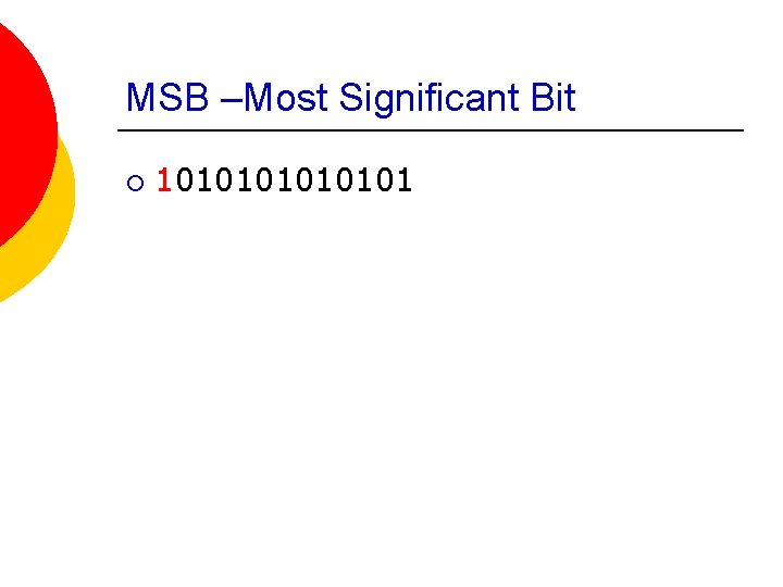 MSB –Most Significant Bit ¡ 1010101 