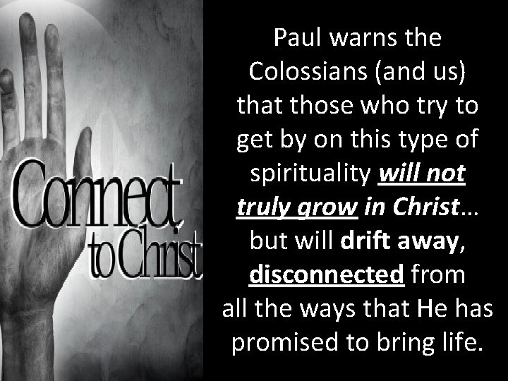 Paul warns the Colossians (and us) that those who try to get by on