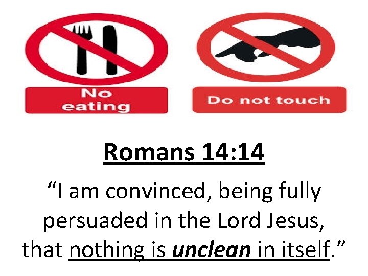 Romans 14: 14 “I am convinced, being fully persuaded in the Lord Jesus, that