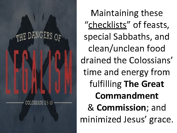 Maintaining these “checklists” of feasts, special Sabbaths, and clean/unclean food drained the Colossians’ time