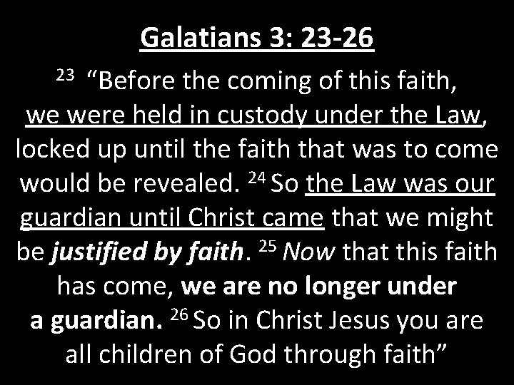 Galatians 3: 23 -26 23 “Before the coming of this faith, we were held