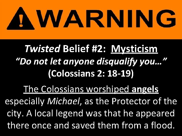 Twisted Belief #2: Mysticism “Do not let anyone disqualify you…” (Colossians 2: 18 -19)