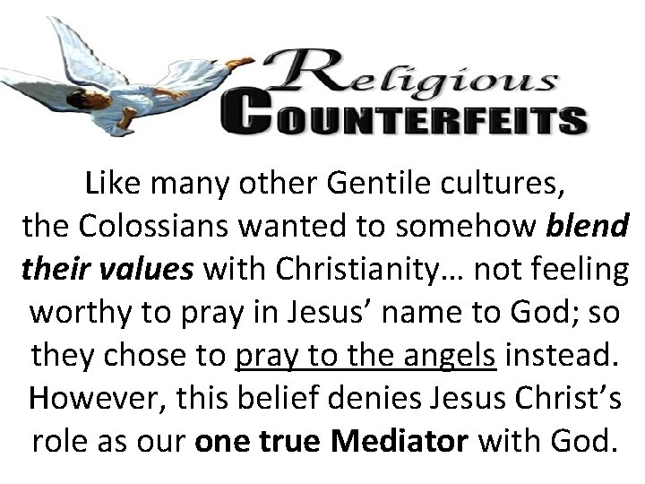 Like many other Gentile cultures, the Colossians wanted to somehow blend their values with