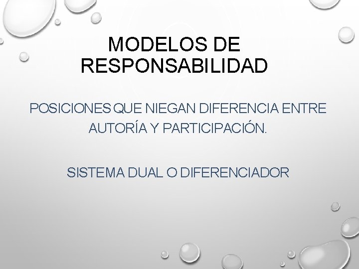 MODELOS DE RESPONSABILIDAD POSICIONES QUE NIEGAN DIFERENCIA ENTRE AUTORÍA Y PARTICIPACIÓN. SISTEMA DUAL O