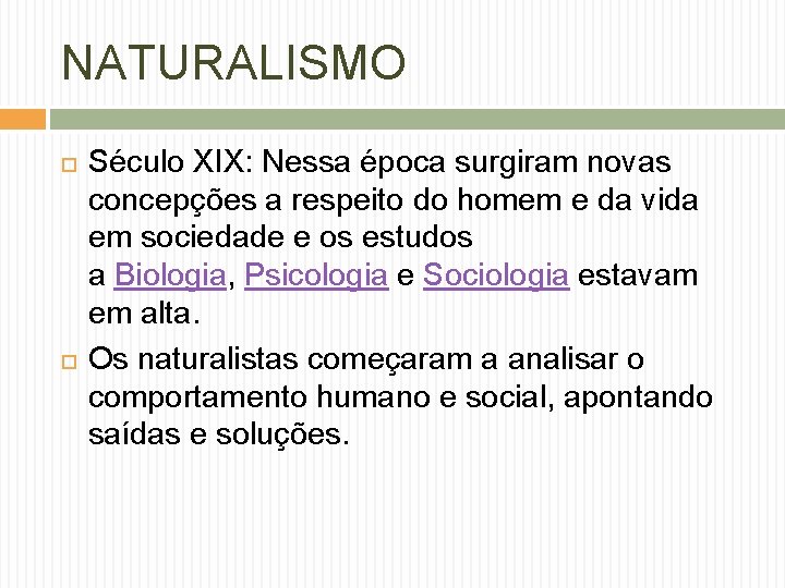 NATURALISMO Século XIX: Nessa época surgiram novas concepções a respeito do homem e da