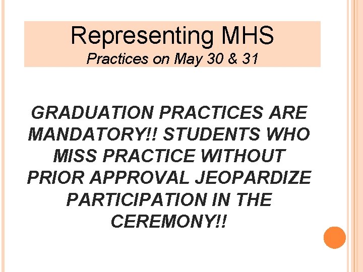 Representing MHS Practices on May 30 & 31 GRADUATION PRACTICES ARE MANDATORY!! STUDENTS WHO