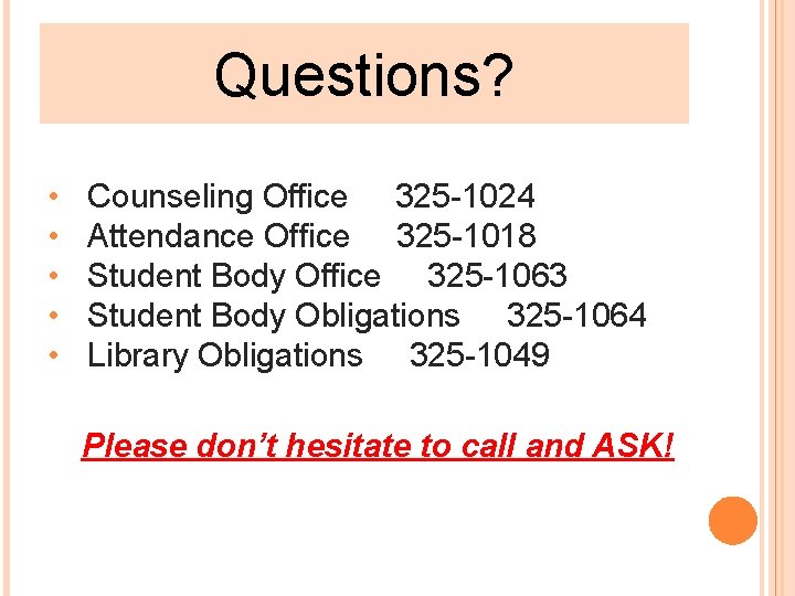 Questions? • • • Counseling Office 325 -1024 Attendance Office 325 -1018 Student Body