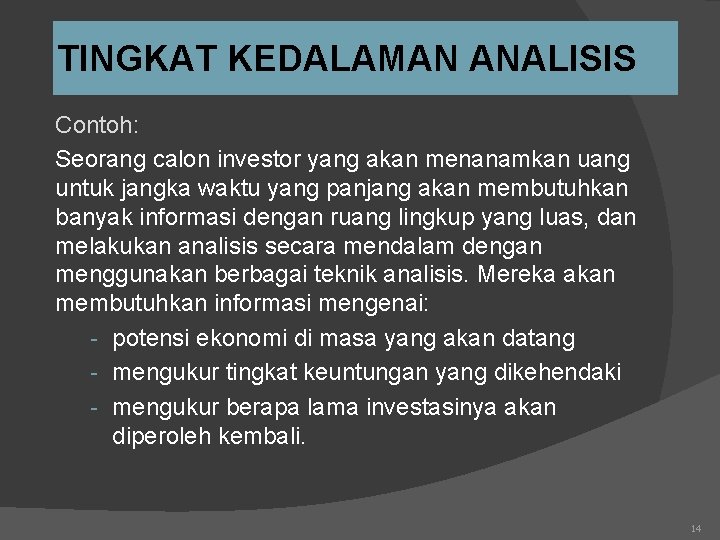 TINGKAT KEDALAMAN ANALISIS Contoh: Seorang calon investor yang akan menanamkan uang untuk jangka waktu