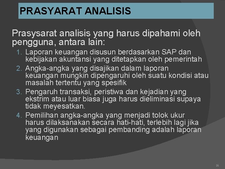 PRASYARAT ANALISIS Prasysarat analisis yang harus dipahami oleh pengguna, antara lain: 1. Laporan keuangan