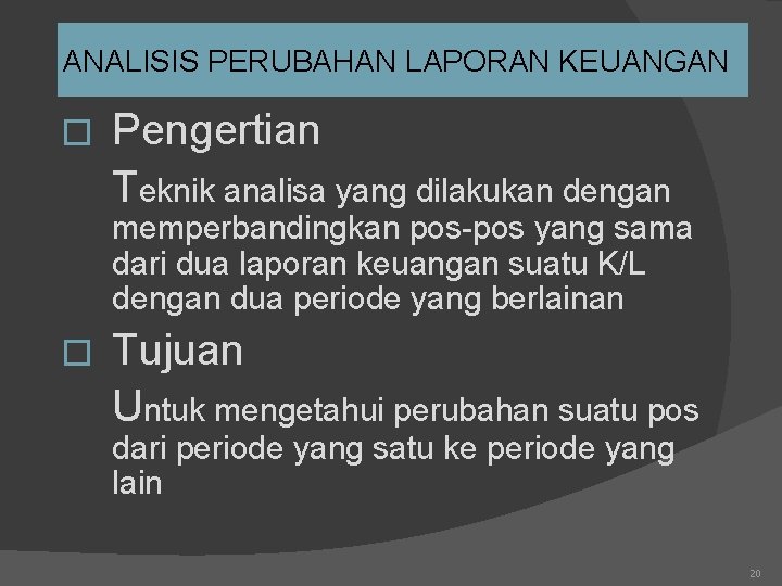 ANALISIS PERUBAHAN LAPORAN KEUANGAN � Pengertian Teknik analisa yang dilakukan dengan memperbandingkan pos-pos yang