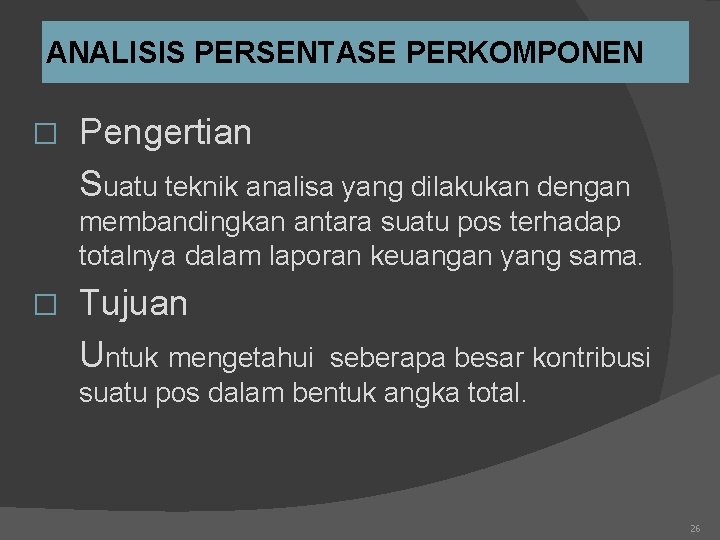 ANALISIS PERSENTASE PERKOMPONEN � Pengertian Suatu teknik analisa yang dilakukan dengan membandingkan antara suatu