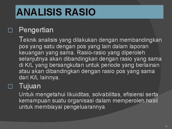 ANALISIS RASIO � Pengertian Teknik analisis yang dilakukan dengan membandingkan pos yang satu dengan