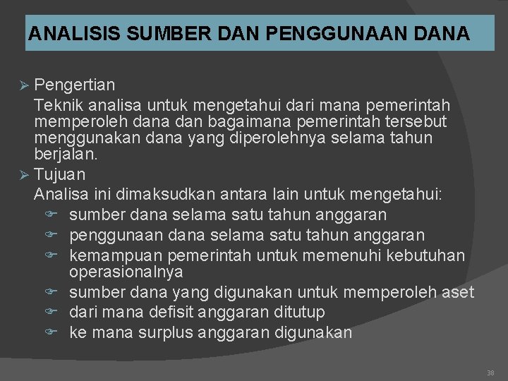 ANALISIS SUMBER DAN PENGGUNAAN DANA Ø Pengertian Teknik analisa untuk mengetahui dari mana pemerintah