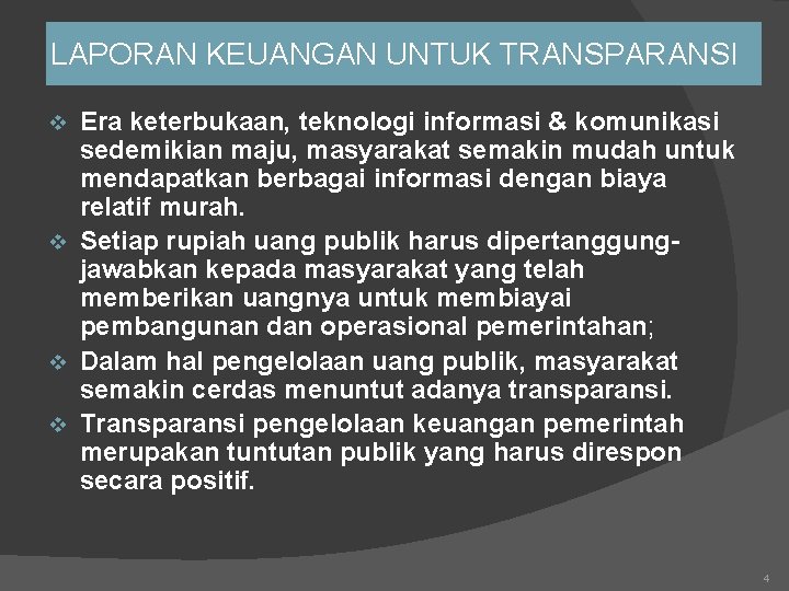 LAPORAN KEUANGAN UNTUK TRANSPARANSI Era keterbukaan, teknologi informasi & komunikasi sedemikian maju, masyarakat semakin