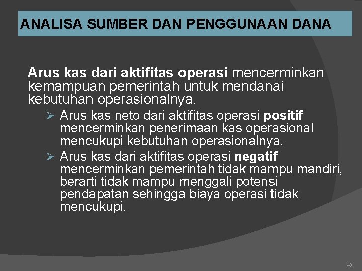 ANALISA SUMBER DAN PENGGUNAAN DANA Arus kas dari aktifitas operasi mencerminkan kemampuan pemerintah untuk