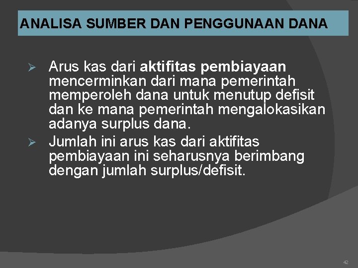 ANALISA SUMBER DAN PENGGUNAAN DANA Arus kas dari aktifitas pembiayaan mencerminkan dari mana pemerintah