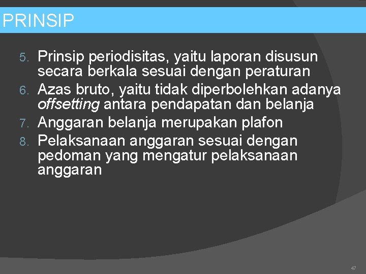 PRINSIP Prinsip periodisitas, yaitu laporan disusun secara berkala sesuai dengan peraturan 6. Azas bruto,