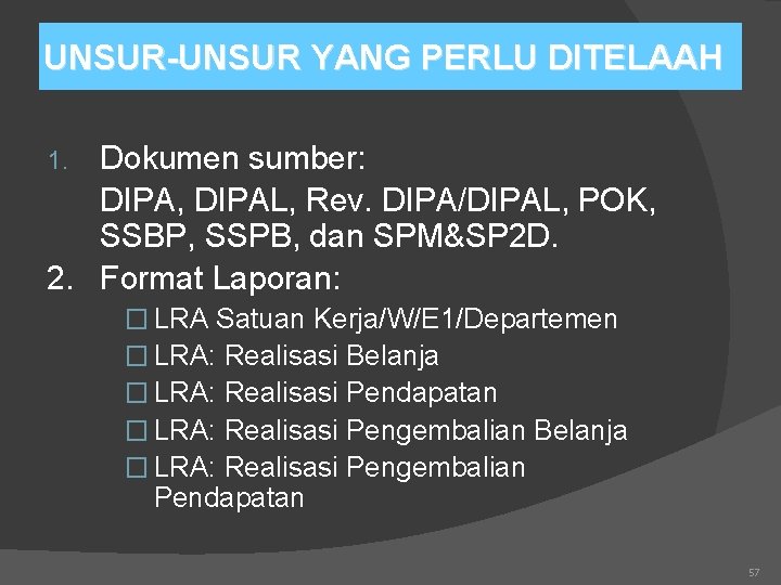 UNSUR-UNSUR YANG PERLU DITELAAH Dokumen sumber: DIPA, DIPAL, Rev. DIPA/DIPAL, POK, SSBP, SSPB, dan