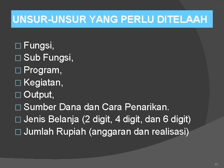 UNSUR-UNSUR YANG PERLU DITELAAH � Fungsi, � Sub Fungsi, � Program, � Kegiatan, �