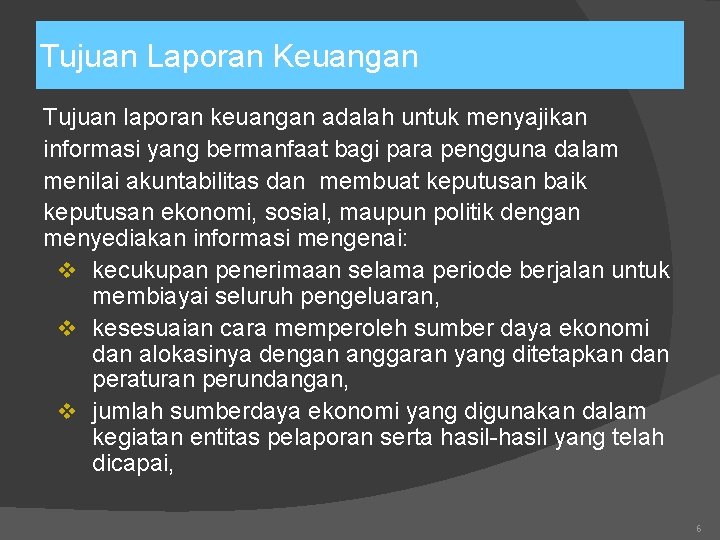 Tujuan Laporan Keuangan Tujuan laporan keuangan adalah untuk menyajikan informasi yang bermanfaat bagi para