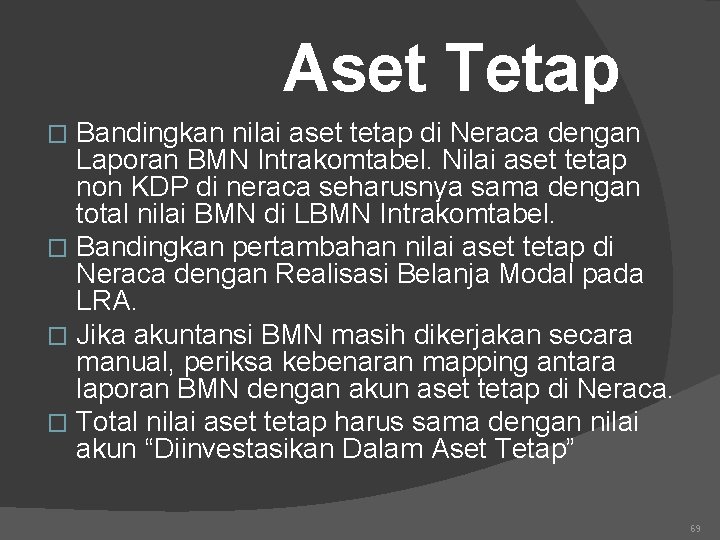Aset Tetap Bandingkan nilai aset tetap di Neraca dengan Laporan BMN Intrakomtabel. Nilai aset