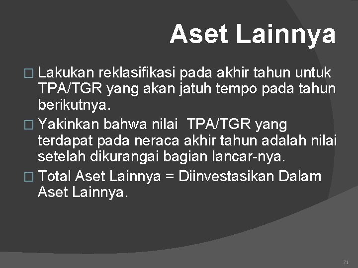 Aset Lainnya � Lakukan reklasifikasi pada akhir tahun untuk TPA/TGR yang akan jatuh tempo
