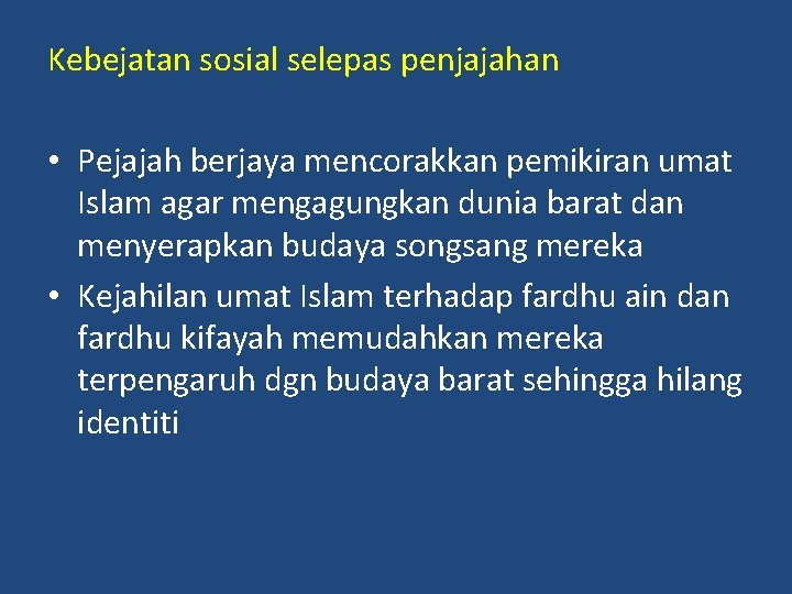 Kebejatan sosial selepas penjajahan • Pejajah berjaya mencorakkan pemikiran umat Islam agar mengagungkan dunia