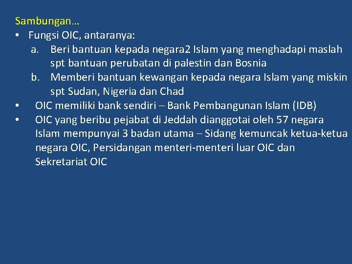 Sambungan… • Fungsi OIC, antaranya: a. Beri bantuan kepada negara 2 Islam yang menghadapi