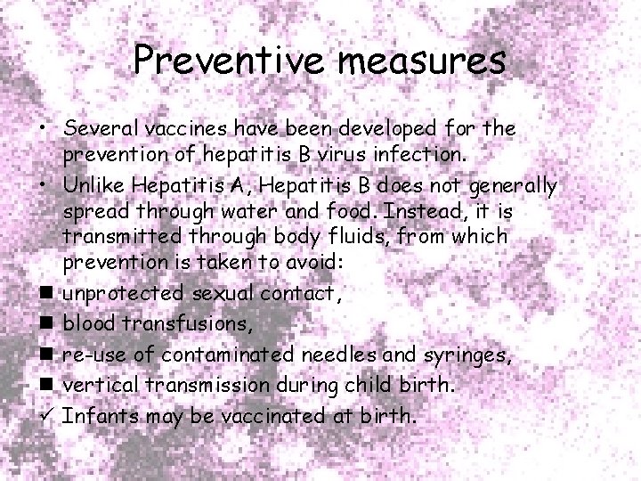 Preventive measures • Several vaccines have been developed for the prevention of hepatitis B