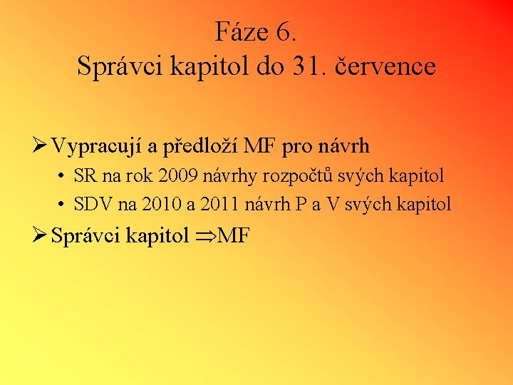 Fáze 6. Správci kapitol do 31. července Ø Vypracují a předloží MF pro návrh
