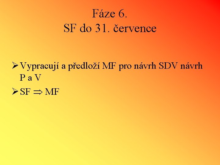 Fáze 6. SF do 31. července Ø Vypracují a předloží MF pro návrh SDV