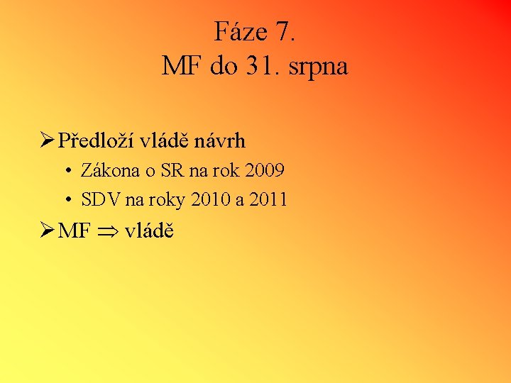 Fáze 7. MF do 31. srpna Ø Předloží vládě návrh • Zákona o SR