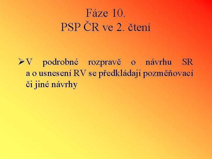 Fáze 10. PSP ČR ve 2. čtení Ø V podrobné rozpravě o návrhu SR